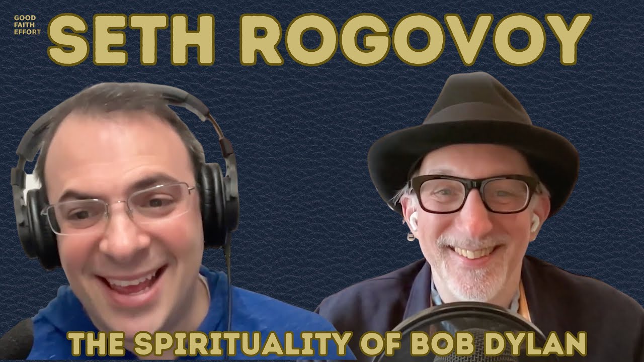Seth Rogovoy - The Spirituality of Bob Dylan  - Good Faith Effort Ep. 102