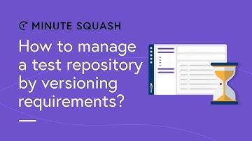 Squash Minute #16 - How to manage your test repository with requirement versioning?