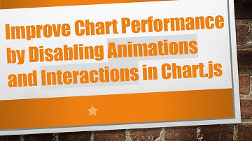 Improve Chart Performance by Disabling Animations and Interactions in Chart.js