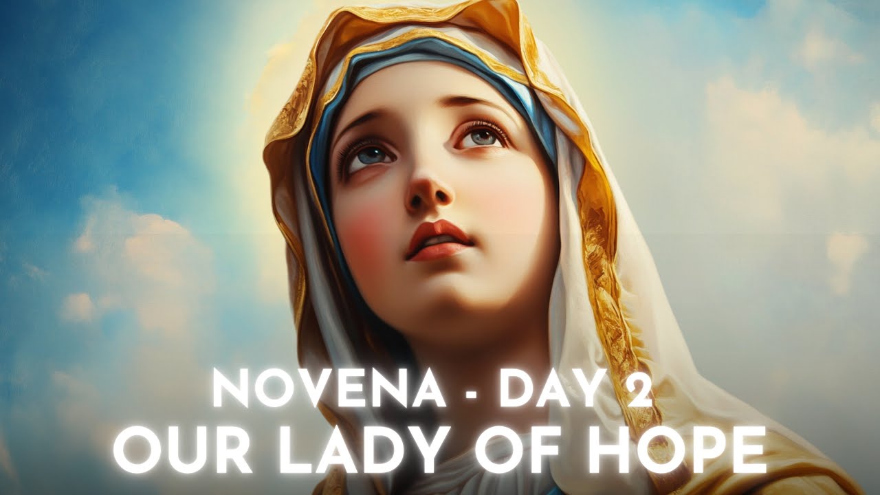 DAY 2 - Novena to Our Lady of Hope. Pray for blessings, miracles, healing and joy.