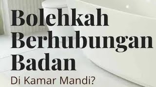 Bolehkan Berhubungan Intim di Kamar Mandi..?