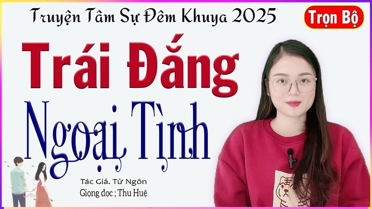 [Full Trọn Bộ] TRÁI ĐẮNG NGOẠI TÌNH ||  Tâm sự đêm khuya Việt Nam #mcthuhue