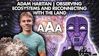 Adam Haritan | Observing Ecosystems and Reconnecting with the Land