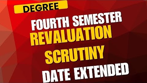 Degree fourth semester revaluation scrutiny date