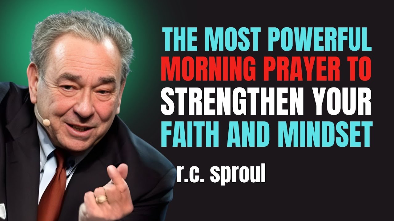 The Most Powerful Morning Prayer To Strengthen Your Faith And Mindset | R.c. Sproul Free Will
