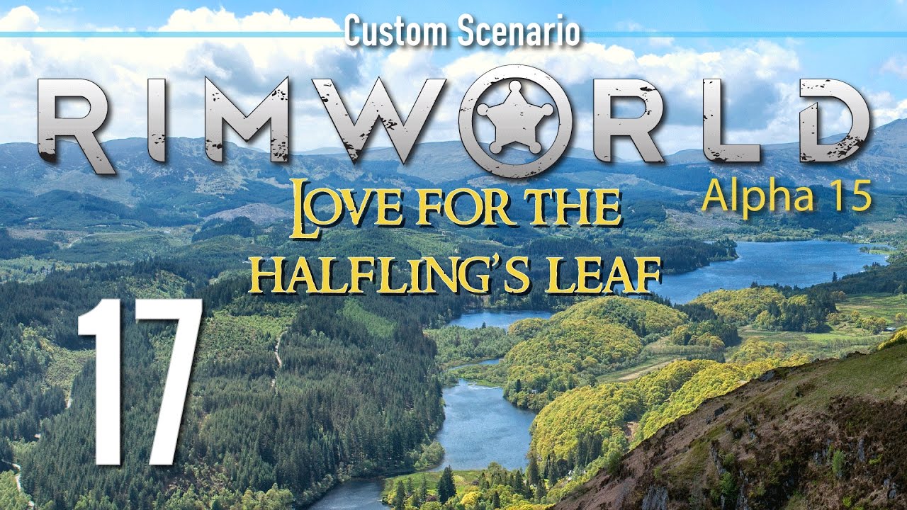 Ep 17 - Sparkles (RimWorld - Alpha 15 custom scenario - Love for the Halfling's Leaf)