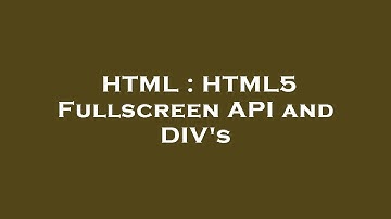HTML : HTML5 Fullscreen API and DIV