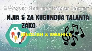 NAMNA 5 ZA KUTAMBUA KIPAJI CHAKO/ 5 WAYS TO DISCOVER YOUR HIDDEN TALENTS