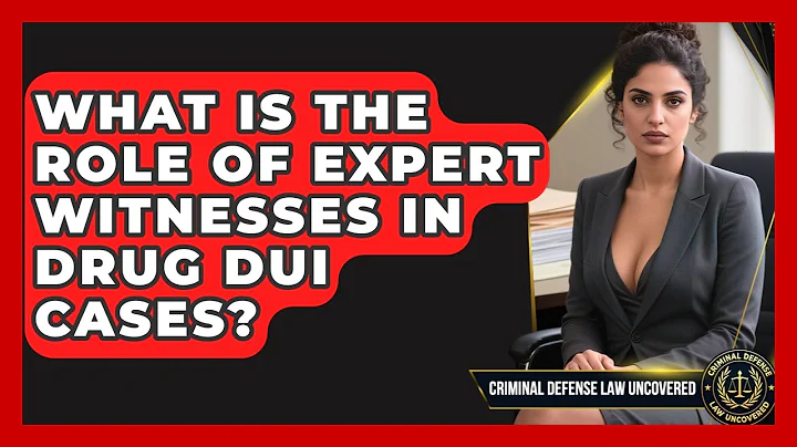 What Is The Role Of Expert Witnesses In Drug DUI Cases? - Criminal Defense Law Uncovered