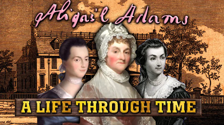 Abigail Adams: A Life Through Time (1744-1818)