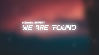 xChenda & ADVENT - We Are Found (Lyrics)