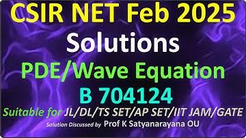 CSIR NET 2025 Feb | Wave Equation | PDE | B 704124 | Soln Discussed by Prof K Satyanarayana OU