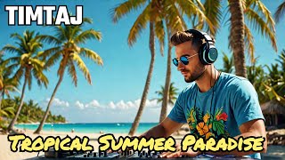 Tropical Summer Paradise by TimTaj | Summer Music Mix 🌴🍍