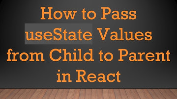 How to Pass useState Values from Child to Parent in React