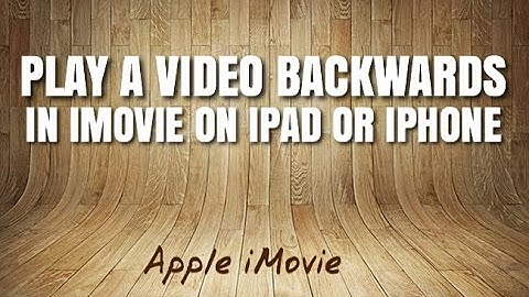 IMovie Tutorial: How To Reverse or Play A Video Clip Backwards In iMovie On Your iPad or iPhone