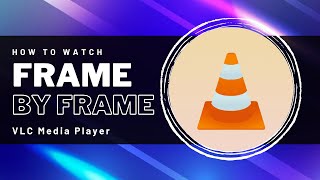 how to watch frame by frame in vlc media player