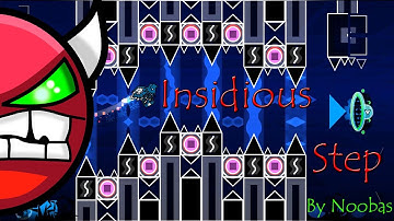Geometry Dash: Insidious Step (Demon) 100% By Noobas