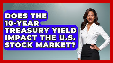 Does the 10-Year Treasury Yield Impact the U.S. Stock Market? | Learn About Economics