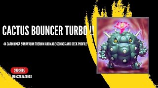 44 Card Cactus Bouncer Turbo( aka Rikka Sunavalon Therion Aroma)! Combos and Deck List!