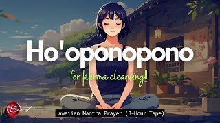 HO'OPONOPONO PRAYER FOR KARMA CLEANSING | HAWAIIAN MANTRA| 8-HOUR TAPE 🌺✨🙏