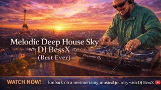 Melodic Deep House Sky | DJ BessX (Best Ever)