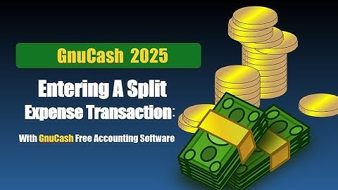 GnuCash Tutorials: How To Enter a Split Expense Transaction - 2025 Updated