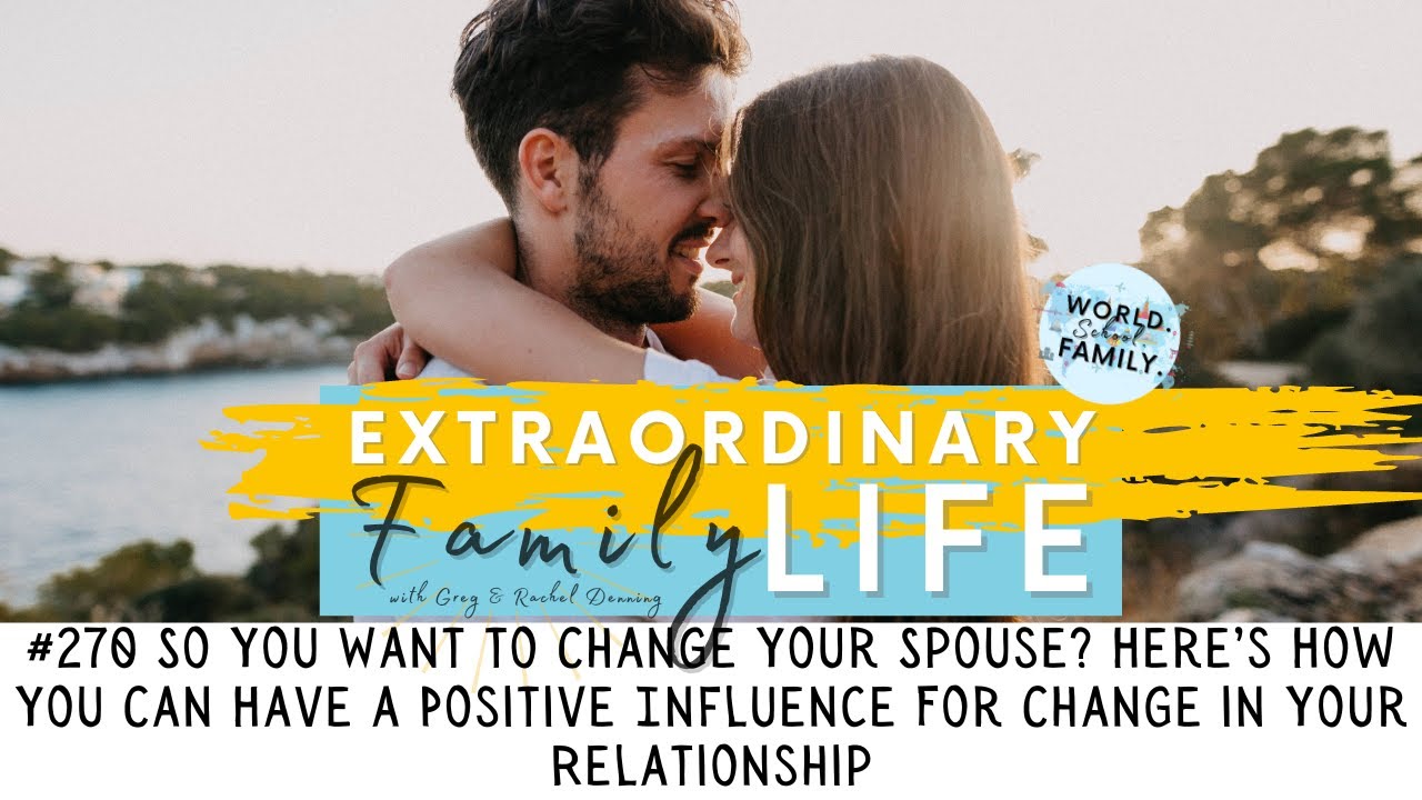 #270 Marriage Advice: How You Can Have a Positive Influence Over Your Spouse