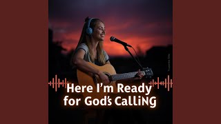 Here Im Ready For Gods Calling