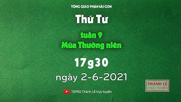 Thánh Lễ trực tuyến: THỨ TƯ TUẦN 14 THƯỜNG NIÊN | 17:30 NGÀY 7-7-2021