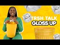 The toxic things i like with gloss up  trsh talk interview