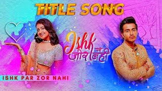 Title Song - Ishk Par Zor Nahi | Chale Na Zor Ishq pe - इश्क पर ज़ोर नहीं