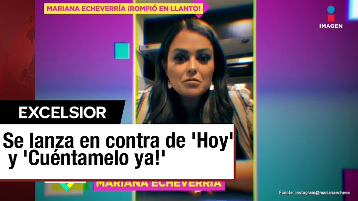Mariana Echeverria se va contra Televisa: Me apuñalaron por la espalda