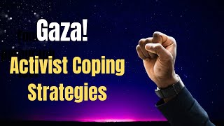 Struggle for Gaza: Coping Strategies for Activists