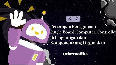 Penerapan Penggunaan Single Board Computer (SBC) di Lingkungan Sekitar | XII-7 [SMAN 1 BULAKAMBA]