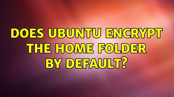 Ubuntu: Does Ubuntu encrypt the home folder by default? (2 Solutions!!)