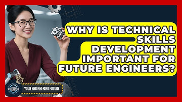 Why Is Technical Skills Development Important for Future Engineers? - Your Engineering Future