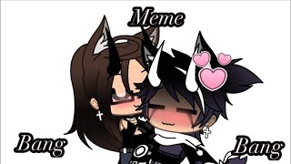Bang Bang Meme Gacha Life Ft. New Characters Owo