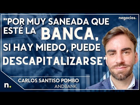 "Por muy saneada que est&eacute; la banca, si hay miedo, puede descapitalizarse". Carlos Santiso Pombo