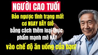 Bạn Có Biết Thực Phẩm Mạnh Mẽ GIÚP Đảo Ngược Mất Cơ Ở Người Cao Tuổi?