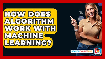 How Does Algorithm Work With Machine Learning? - SearchEnginesHub.com
