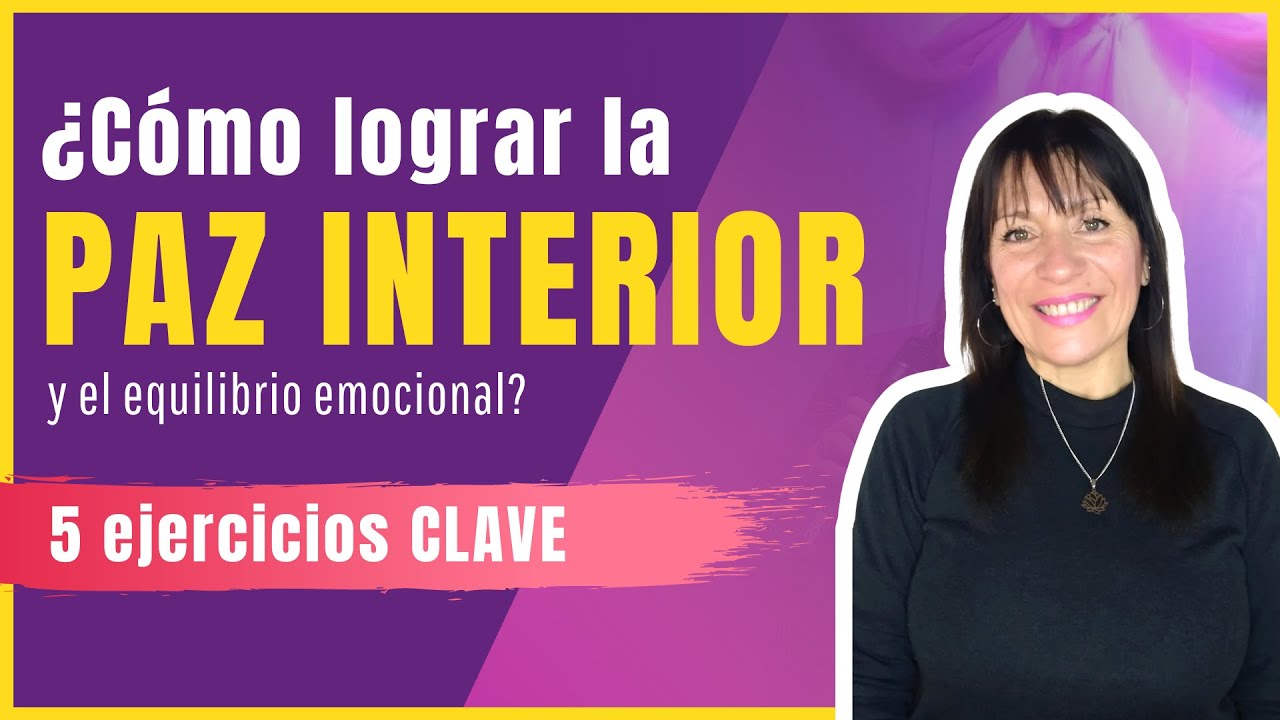 ¿Cómo LOGRAR el EQUILIBRIO EMOCIONAL y la PAZ INTERIOR? 5 Ejercicios ...