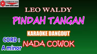 KARAOKE DANGDUT PINDAH TANGAN - LEO WALDY (COVER) NADA COWOK A minor