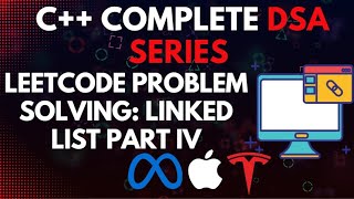 Leetcode Problem Solving : Linked List Part IV | C++ Complete DSA Series