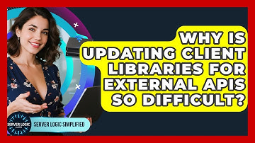 Why Is Updating Client Libraries For External APIs So Difficult? - Server Logic Simplified