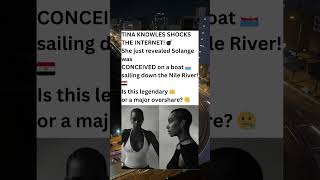 Tina Knowles Reveals Solange’s Epic Origin: Conceived on a Boat on the Nile! 🛥️🇪🇬