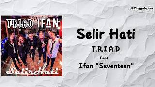 Selir Hati  Triad Feat Ifan Seventeen s Lagu