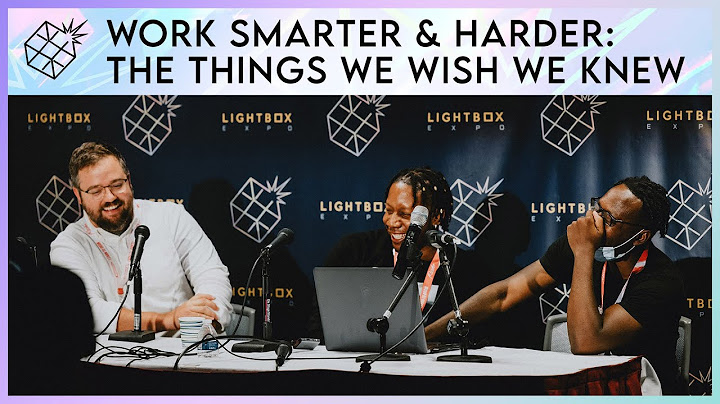 Work Smarter & Harder: The Things We Wish We Knew