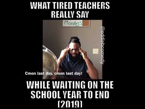 what-tired-(teachers)-really-say-while-waiting-on-the-school-year-to-end!-(2019)