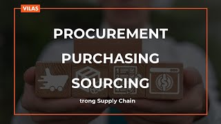 Details Procurement, Purchasing và Sourcing trong Chuỗi cung ứng | Supply Chain Management Update