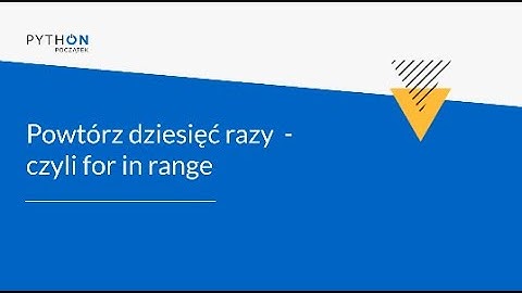 Lekcja 3 - for in range | Tydzień 5 | Python - Zrozumieć programowanie